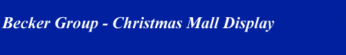 Becker Group Christmas mall display