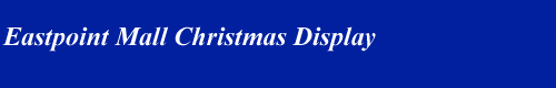 Eastpoint Mall Christmas display